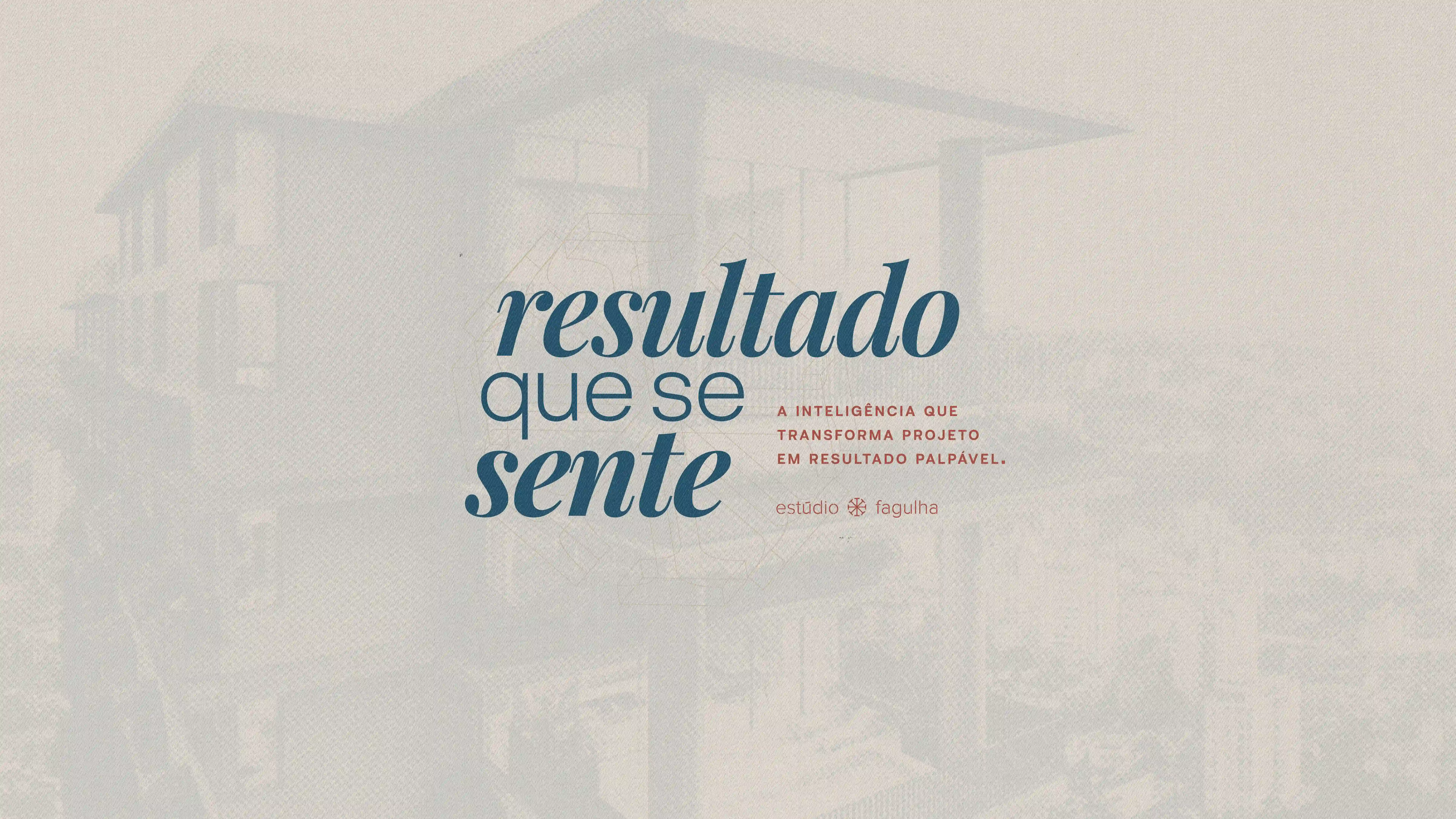 Estúdio Fagulha — resultado que se sente: a inteligência que transforma projeto em resultado palpável